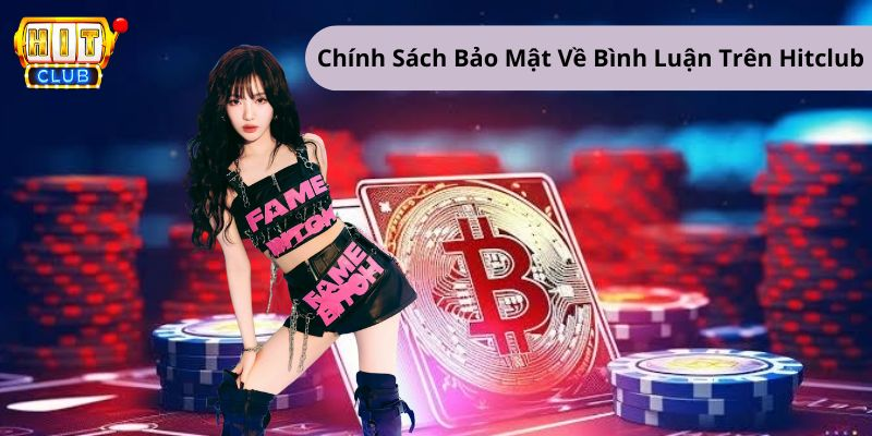 Chính sách bảo mật Hitclub về bình luận