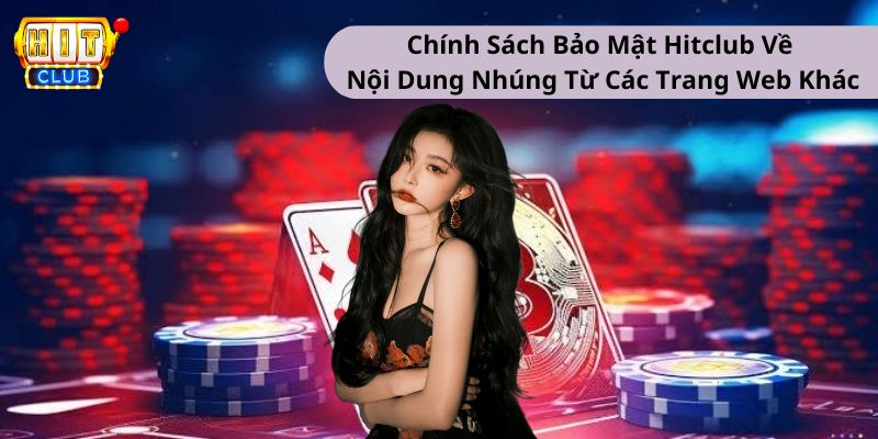 Chính sách bảo mật Hitclub về nội dung nhúng từ các website khác