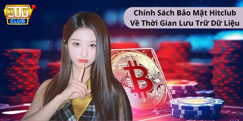 Chính sách bảo mật Hitclub về thời gian lưu trữ dữ liệu