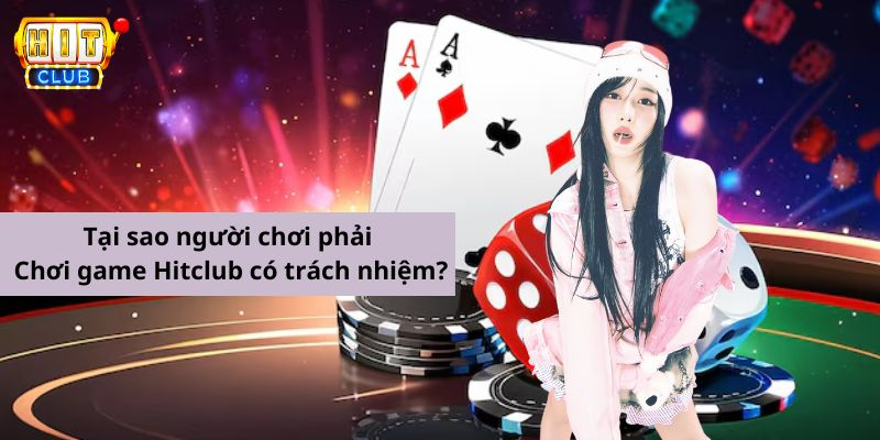 Hãy là một người Chơi game Hitclub có trách nhiệm khi tham gia cá cược